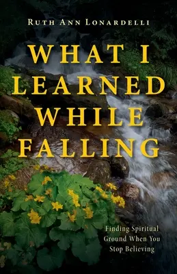 Ce que j'ai appris en tombant : Trouver un terrain spirituel quand on cesse de croire - What I Learned While Falling: Finding Spiritual Ground When You Stop Believing