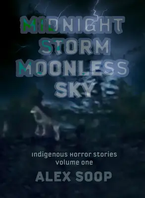 Tempête de minuit Ciel sans lune : Histoires d'horreur autochtones - Midnight Storm Moonless Sky: Indigenous Horror Stories