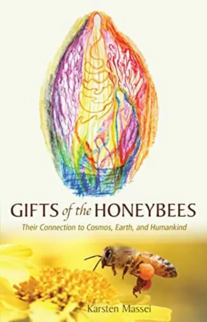 Les dons des abeilles : Leur lien avec le cosmos, la terre et l'humanité - Gifts of the Honeybees: Their Connection to Cosmos, Earth, and Humankind