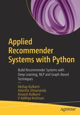 Systèmes de recommandation appliqués avec Python : Construire des systèmes de recommandation avec Deep Learning, Nlp et des techniques basées sur les graphes - Applied Recommender Systems with Python: Build Recommender Systems with Deep Learning, Nlp and Graph-Based Techniques