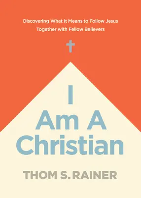 Je suis chrétien : Découvrir ce que signifie suivre Jésus avec d'autres croyants - I Am a Christian: Discovering What It Means to Follow Jesus Together with Fellow Believers