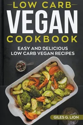 Livre de cuisine végétalienne à faible teneur en glucides : Recettes végétaliennes faciles et délicieuses à faible teneur en glucides - Low-Carb Vegan Cookbook: Easy and Delicious Low Carb Vegan Recipes