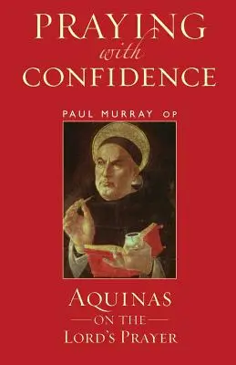 Prier avec confiance : L'Aquinate sur le Notre Père - Praying with Confidence: Aquinas on the Lord's Prayer