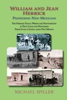 William et Jean Herrick, pionniers du Nouveau-Mexique : La famille Herrick en mots et en photos, le Nouveau-Mexique du début des années 1900 - William and Jean Herrick, Pioneering New Mexicans: The Herrick Family in Words and Photographs, Early 1900s New Mexico