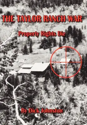 La guerre du ranch Taylor : les droits de propriété meurent - The Taylor Ranch War: Property Rights Die