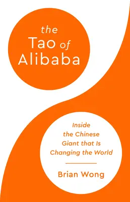 Le Tao d'Alibaba : à l'intérieur du géant numérique chinois qui change le monde - The Tao of Alibaba: Inside the Chinese Digital Giant That Is Changing the World