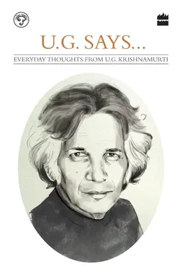 UG Says : Pensées quotidiennes d'UG Krishnamurti - UG Says: Everyday Thoughts by UG Krishnamurti