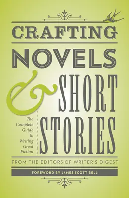 Le guide complet de l'écriture d'une grande fiction : Le guide complet de l'écriture d'une grande fiction - Crafting Novels & Short Stories: The Complete Guide to Writing Great Fiction