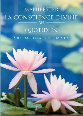 Manifester la conscience divine au quotidien (français) - Manifester la conscience divine au quotidien (Manifesting Divine Consciousness in Daily Life--French)