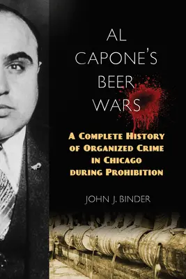La guerre de la bière d'Al Capone : une histoire complète du crime organisé à Chicago pendant la Prohibition - Al Capone's Beer Wars: A Complete History of Organized Crime in Chicago during Prohibition