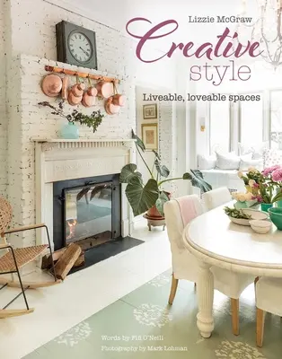 Style créatif : Des espaces agréables à vivre et à aimer - Creative Style: Liveable, Loveable Spaces