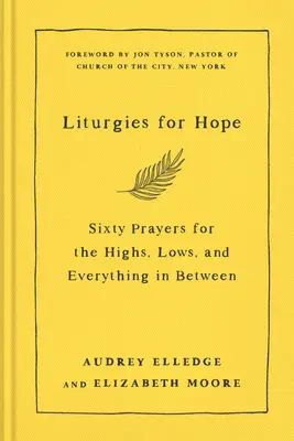 Liturgies pour l'espoir : Soixante prières pour les hauts, les bas et tout ce qui se trouve entre les deux - Liturgies for Hope: Sixty Prayers for the Highs, the Lows, and Everything in Between