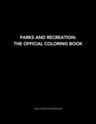 Le livre de coloriage officiel de Parks and Recreation : Le livre de coloriage officiel : (Livres de coloriage pour adultes, marchandises officielles de Parks and Rec) - Parks and Recreation: The Official Coloring Book: (Coloring Books for Adults, Official Parks and Rec Merchandise)