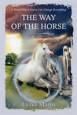 La voie du cheval : Une suite à la trilogie des chevaux connus et aux chevaux oubliés - The Way Of The Horse: A Sequel to The Horses Know Trilogy & The Forgotten Horses