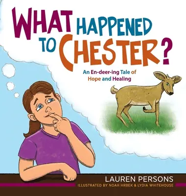 Ce qui est arrivé à Chester : une histoire d'espoir et de guérison - What Happened to Chester?: An En-deer-ing Tale of Hope and Healing