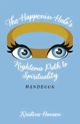 Le manuel de spiritualité du Happenin Halo's Righteous Path to Spirituality - The Happenin Halo's Righteous Path to Spirituality Handbook