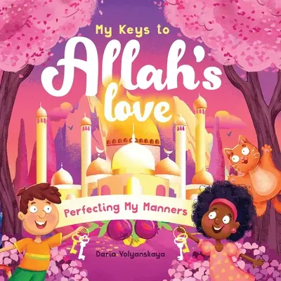 Mes clés pour l'amour d'Allah : Perfectionner mes manières - My Keys to Allah's Love: Perfecting My Manners