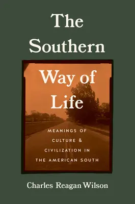 Le mode de vie du Sud : Les significations de la culture et de la civilisation dans le Sud américain - The Southern Way of Life: Meanings of Culture and Civilization in the American South