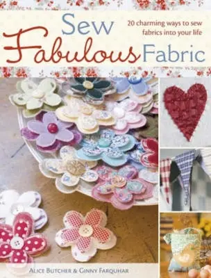 Sew Fabulous Fabric : 20 charmantes façons de coudre des tissus dans votre vie - Sew Fabulous Fabric: 20 Charming Ways to Sew Fabrics Into Your Life