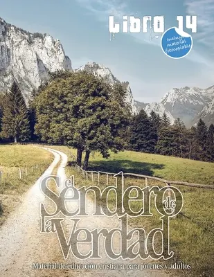 Le chemin de la vérité, livre 14 : matériel d'éducation chrétienne pour les jeunes et les adultes. - El Sendero de la Verdad, Libro 14: Material de educacin cristiana para jvenes y adultos.