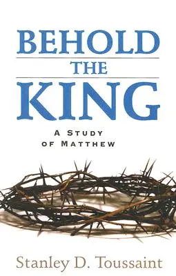 Voici le roi : Une étude de Matthieu - Behold the King: A Study of Matthew