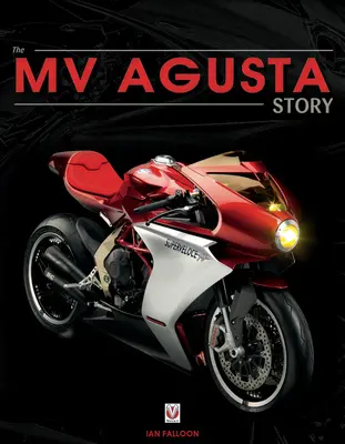 Mv Agusta depuis 1945 : Naissance, mort et résurrection : L'histoire de l'une des plus célèbres marques de motos au monde - Mv Agusta Since 1945: Birth, Death and Resurection: The Story of One of the World's Most Famous Motorcycle Marques