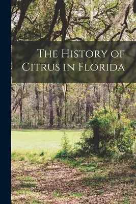 L'histoire des agrumes en Floride - The History of Citrus in Florida