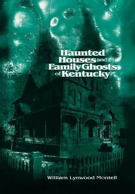 Maisons hantées et fantômes familiaux du Kentucky - Haunted Houses and Family Ghosts of Kentucky