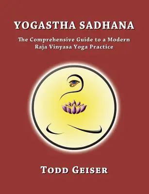 Yogastha Sadhana : Le guide complet d'une pratique moderne du Raja Vinyasa Yoga - Yogastha Sadhana: The Comprehensive Guide to a Modern Raja Vinyasa Yoga Practice