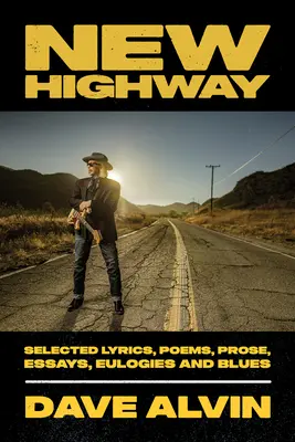 New Highway : Sélection de textes, de poèmes, de prose, d'essais, d'éloges funèbres et de blues - New Highway: Selected Lyrics, Poems, Prose, Essays, Eulogies and Blues