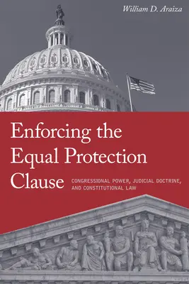 L'application de la clause d'égale protection : Pouvoir du Congrès, doctrine judiciaire et droit constitutionnel - Enforcing the Equal Protection Clause: Congressional Power, Judicial Doctrine, and Constitutional Law