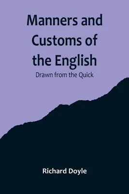 Manières et coutumes des Anglais ; tirées de l'histoire rapide - Manners and Customs of the English; Drawn from the Quick