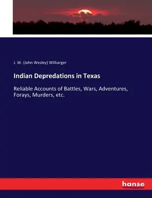 Déprédations indiennes au Texas : Comptes rendus fiables de batailles, guerres, aventures, incursions, meurtres, etc. (Wilbarger J. W. (John Wesley)) - Indian Depredations in Texas: Reliable Accounts of Battles, Wars, Adventures, Forays, Murders, etc. (Wilbarger J. W. (John Wesley))