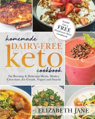 Livre de cuisine céto fait maison et sans produits laitiers : Fat Burning & Delicious Meals, Shakes, Chocolate, Ice Cream, Yogurt and Snacks - Homemade Dairy-Free Keto Cookbook: Fat Burning & Delicious Meals, Shakes, Chocolate, Ice Cream, Yogurt and Snacks