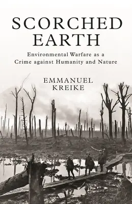 La terre brûlée : La guerre environnementale en tant que crime contre l'humanité et la nature - Scorched Earth: Environmental Warfare as a Crime Against Humanity and Nature