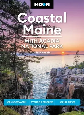 Moon Coastal Maine : Avec le parc national d'Acadie : Escapades en bord de mer, vélo et canoë, routes panoramiques - Moon Coastal Maine: With Acadia National Park: Seaside Getaways, Cycling & Paddling, Scenic Drives