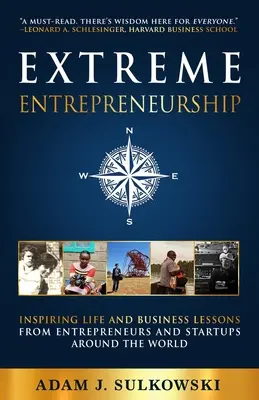 L'entrepreneuriat extrême : Leçons de vie et d'affaires inspirantes d'entrepreneurs et de startups du monde entier - Extreme Entrepreneurship: Inspiring Life and Business Lessons from Entrepreneurs and Startups around the World