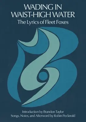 Patauger dans l'eau à hauteur de la taille : Les paroles de Fleet Foxes - Wading in Waist-High Water: The Lyrics of Fleet Foxes