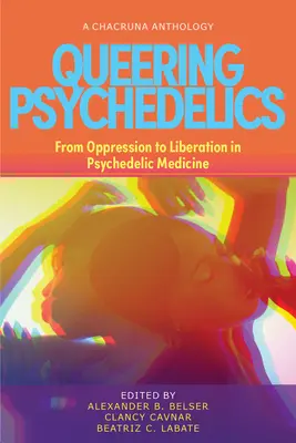 Queering Psychedelics : De l'oppression à la libération dans la médecine psychédélique - Queering Psychedelics: From Oppression to Liberation in Psychedelic Medicine