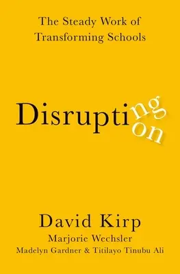 La perturbation de la perturbation : Le travail constant de transformation des écoles - Disrupting Disruption: The Steady Work of Transforming Schools