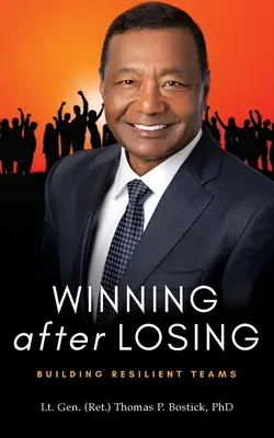 Gagner après avoir perdu : Building Resilient Teams (Bostick Lt Gen (Ret ). Thomas P.) - Winning After Losing: Building Resilient Teams (Bostick Lt Gen (Ret ). Thomas P.)