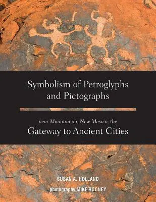 Symbolisme des pétroglyphes et des pictogrammes près de Mountainair, Nouveau Mexique, porte d'entrée des cités anciennes - Symbolism of Petroglyphs and Pictographs Near Mountainair, New Mexico, the Gateway to Ancient Cities