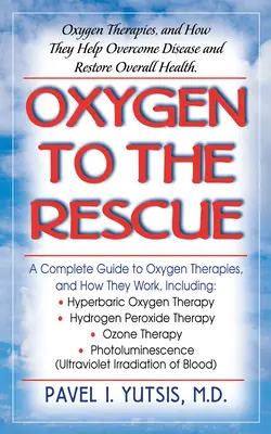 L'oxygène à la rescousse : Les thérapies à l'oxygène et comment elles aident à vaincre la maladie et à rétablir la santé générale - Oxygen to the Rescue: Oxygen Therapies, and How They Help Overcome Disease and Restore Overall Health