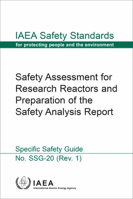 Évaluation de la sûreté des réacteurs de recherche et préparation du rapport d'analyse de sûreté : Série de normes de sûreté de l'AIEA n° Ssg-20 - Safety Assessment for Research Reactors and Preparation of the Safety Analysis Report: IAEA Safety Standards Series No. Ssg-20