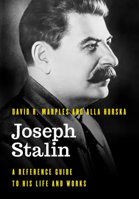 Joseph Staline : Un guide de référence sur sa vie et son œuvre - Joseph Stalin: A Reference Guide to His Life and Works