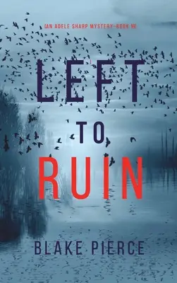Left to Ruin (Un mystère d'Adele Sharp - Livre 16) - Left to Ruin (An Adele Sharp Mystery-Book Sixteen)