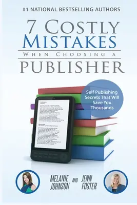 7 erreurs coûteuses dans le choix d'un éditeur : Les secrets de l'auto-édition qui vous feront économiser des milliers d'euros - 7 Costly Mistakes When Choosing a Publisher: Self-Publishing Secrets That Will Save You Thousands