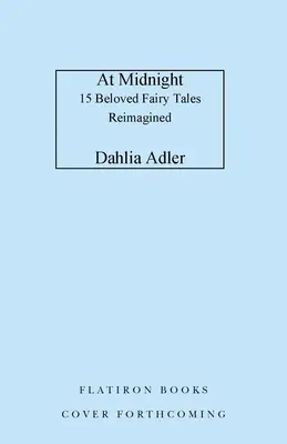 À minuit : 15 contes de fées bien-aimés revisités - At Midnight: 15 Beloved Fairy Tales Reimagined