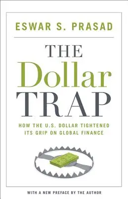 Le piège du dollar : comment le dollar américain a resserré son emprise sur la finance mondiale - The Dollar Trap: How the U.S. Dollar Tightened Its Grip on Global Finance