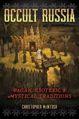 La Russie occulte : Traditions païennes, ésotériques et mystiques - Occult Russia: Pagan, Esoteric, and Mystical Traditions